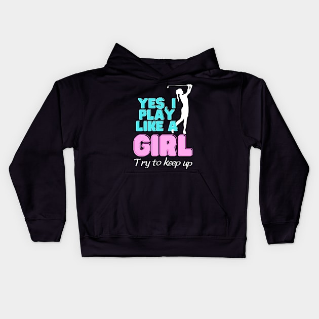 Yes, I Play Like A Girl Golf Golfer Women Kids Hoodie by Foxxy Merch